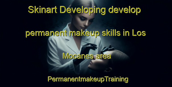 Skinart Developing develop permanent makeup skills in Los Mocanes area | PermanentmakeupTraining | PermanentmakeupClasses | SkinartTraining-Spain