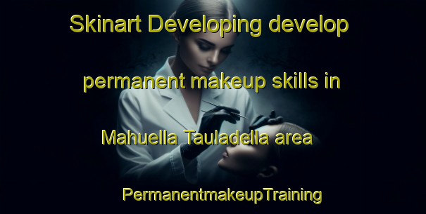 Skinart Developing develop permanent makeup skills in Mahuella Tauladella area | #PermanentmakeupTraining #PermanentmakeupClasses #SkinartTraining-Spain