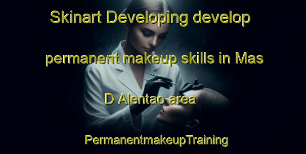 Skinart Developing develop permanent makeup skills in Mas D Alentao area | PermanentmakeupTraining | PermanentmakeupClasses | SkinartTraining-Spain