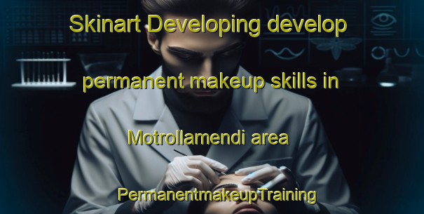 Skinart Developing develop permanent makeup skills in Motrollamendi area | PermanentmakeupTraining | PermanentmakeupClasses | SkinartTraining-Spain