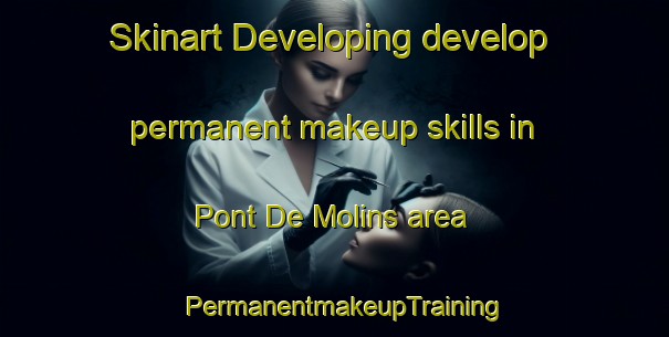 Skinart Developing develop permanent makeup skills in Pont De Molins area | PermanentmakeupTraining | PermanentmakeupClasses | SkinartTraining-Spain