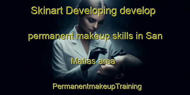Skinart Developing develop permanent makeup skills in San Matias area | PermanentmakeupTraining | PermanentmakeupClasses | SkinartTraining-Spain