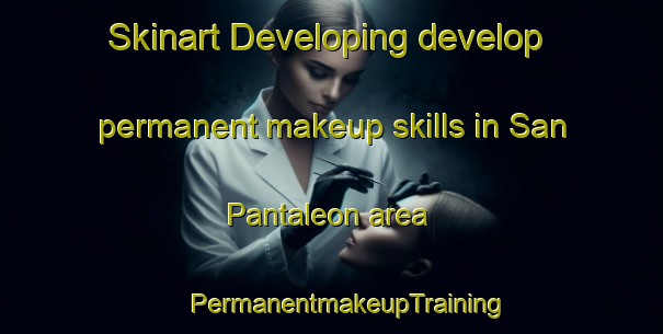 Skinart Developing develop permanent makeup skills in San Pantaleon area | #PermanentmakeupTraining #PermanentmakeupClasses #SkinartTraining-Spain