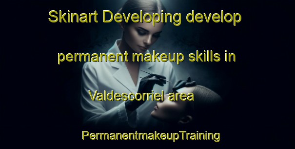 Skinart Developing develop permanent makeup skills in Valdescorriel area | PermanentmakeupTraining | PermanentmakeupClasses | SkinartTraining-Spain