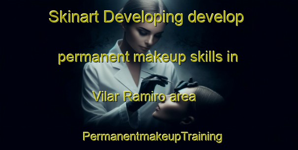 Skinart Developing develop permanent makeup skills in Vilar Ramiro area | PermanentmakeupTraining | PermanentmakeupClasses | SkinartTraining-Spain