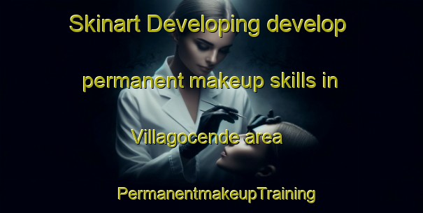 Skinart Developing develop permanent makeup skills in Villagocende area | PermanentmakeupTraining | PermanentmakeupClasses | SkinartTraining-Spain