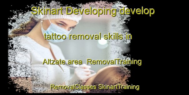 Skinart Developing develop tattoo removal skills in Altzate area | #RemovalTraining #RemovalClasses #SkinartTraining-Spain