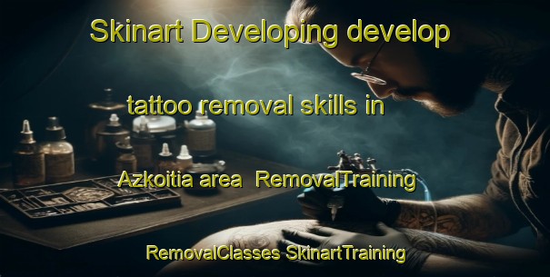 Skinart Developing develop tattoo removal skills in Azkoitia area | #RemovalTraining #RemovalClasses #SkinartTraining-Spain