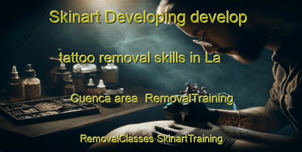 Skinart Developing develop tattoo removal skills in La Cuenca area | #RemovalTraining #RemovalClasses #SkinartTraining-Spain