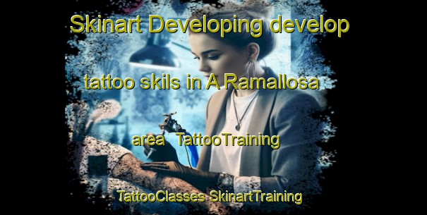 Skinart Developing develop tattoo skils in A Ramallosa area | #TattooTraining #TattooClasses #SkinartTraining-Spain