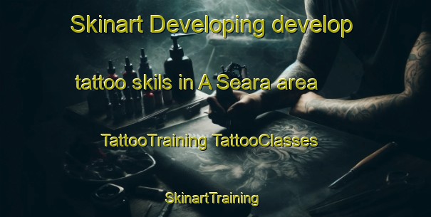 Skinart Developing develop tattoo skils in A Seara area | #TattooTraining #TattooClasses #SkinartTraining-Spain