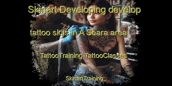 Skinart Developing develop tattoo skils in A Seara area | #TattooTraining #TattooClasses #SkinartTraining-Spain