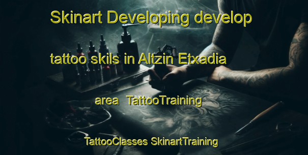 Skinart Developing develop tattoo skils in Altzin Etxadia area | #TattooTraining #TattooClasses #SkinartTraining-Spain