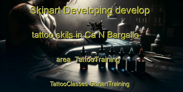 Skinart Developing develop tattoo skils in Ca N Bargallo area | #TattooTraining #TattooClasses #SkinartTraining-Spain