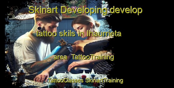 Skinart Developing develop tattoo skils in Ihaurrieta area | #TattooTraining #TattooClasses #SkinartTraining-Spain