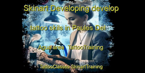 Skinart Developing develop tattoo skils in Paules Del Agua area | #TattooTraining #TattooClasses #SkinartTraining-Spain