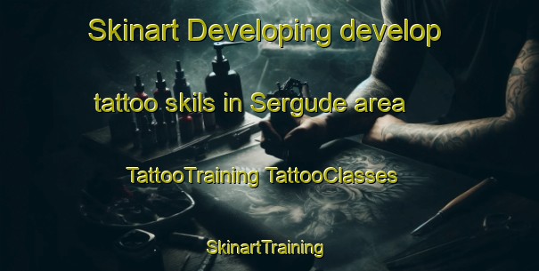 Skinart Developing develop tattoo skils in Sergude area | #TattooTraining #TattooClasses #SkinartTraining-Spain