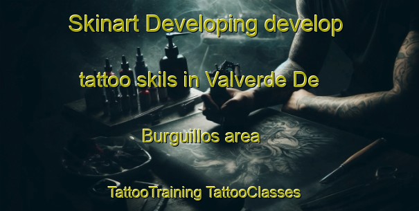 Skinart Developing develop tattoo skils in Valverde De Burguillos area | #TattooTraining #TattooClasses #SkinartTraining-Spain