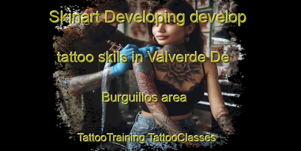 Skinart Developing develop tattoo skils in Valverde De Burguillos area | #TattooTraining #TattooClasses #SkinartTraining-Spain