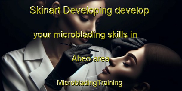 Skinart Developing develop your microblading skills in Abeo area | #MicrobladingTraining #MicrobladingClasses #SkinartTraining-Spain