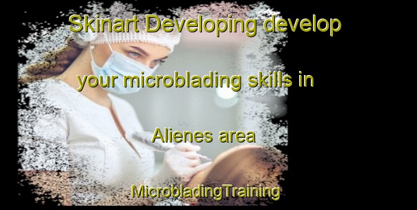 Skinart Developing develop your microblading skills in Alienes area | #MicrobladingTraining #MicrobladingClasses #SkinartTraining-Spain