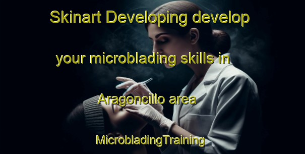 Skinart Developing develop your microblading skills in Aragoncillo area | #MicrobladingTraining #MicrobladingClasses #SkinartTraining-Spain