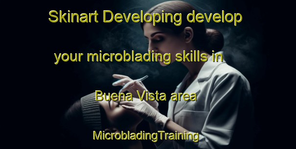 Skinart Developing develop your microblading skills in Buena Vista area | #MicrobladingTraining #MicrobladingClasses #SkinartTraining-Spain