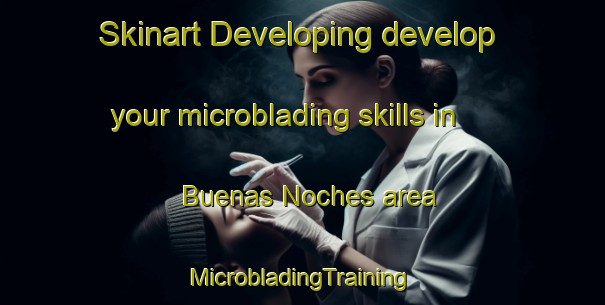 Skinart Developing develop your microblading skills in Buenas Noches area | #MicrobladingTraining #MicrobladingClasses #SkinartTraining-Spain