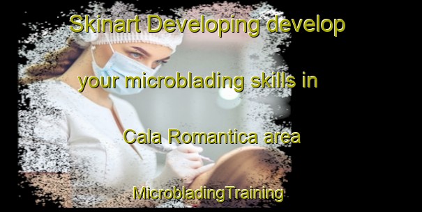 Skinart Developing develop your microblading skills in Cala Romantica area | #MicrobladingTraining #MicrobladingClasses #SkinartTraining-Spain