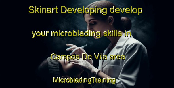 Skinart Developing develop your microblading skills in Campos De Vila area | MicrobladingTraining | MicrobladingClasses | SkinartTraining-Spain