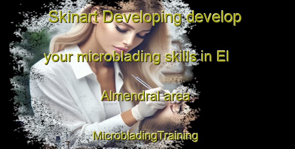 Skinart Developing develop your microblading skills in El Almendral area | #MicrobladingTraining #MicrobladingClasses #SkinartTraining-Spain