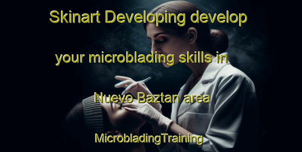 Skinart Developing develop your microblading skills in Nuevo Baztan area | #MicrobladingTraining #MicrobladingClasses #SkinartTraining-Spain