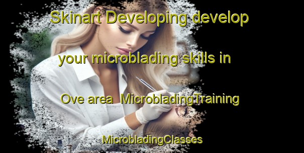 Skinart Developing develop your microblading skills in Ove area | #MicrobladingTraining #MicrobladingClasses #SkinartTraining-Spain