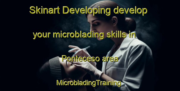 Skinart Developing develop your microblading skills in Ponteceso area | #MicrobladingTraining #MicrobladingClasses #SkinartTraining-Spain