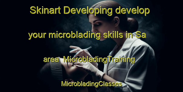 Skinart Developing develop your microblading skills in Sa area | #MicrobladingTraining #MicrobladingClasses #SkinartTraining-Spain