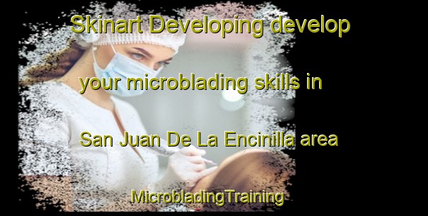 Skinart Developing develop your microblading skills in San Juan De La Encinilla area | MicrobladingTraining | MicrobladingClasses | SkinartTraining-Spain