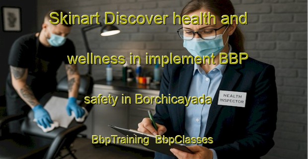 Skinart Discover health and wellness in implement BBP safety in Borchicayada | BbpTraining | BbpClasses | SkinartTraining-Spain