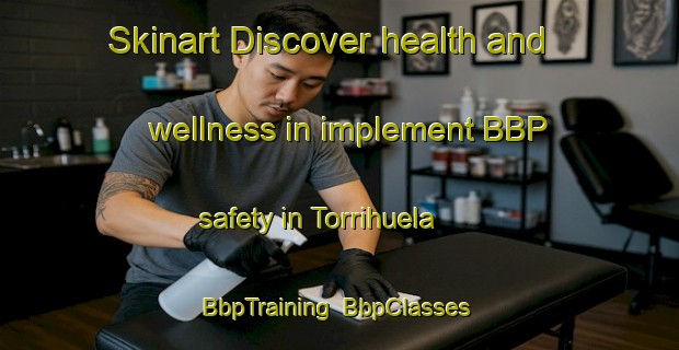 Skinart Discover health and wellness in implement BBP safety in Torrihuela | BbpTraining | BbpClasses | SkinartTraining-Spain