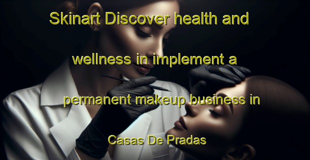 Skinart Discover health and wellness in implement a permanent makeup business in Casas De Pradas | PermanentmakeupTraining | PermanentmakeupClasses | SkinartTraining-Spain