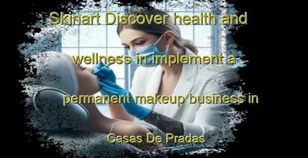 Skinart Discover health and wellness in implement a permanent makeup business in Casas De Pradas | PermanentmakeupTraining | PermanentmakeupClasses | SkinartTraining-Spain