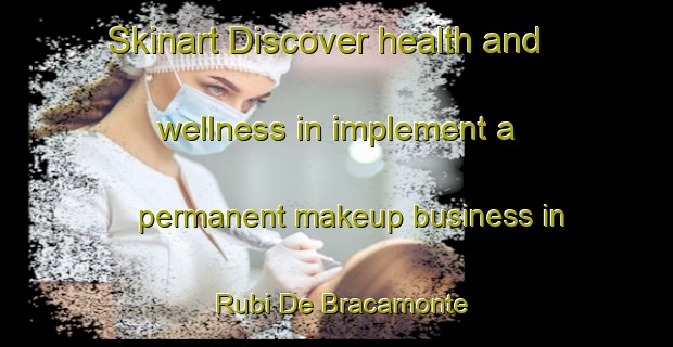 Skinart Discover health and wellness in implement a permanent makeup business in Rubi De Bracamonte | PermanentmakeupTraining | PermanentmakeupClasses | SkinartTraining-Spain