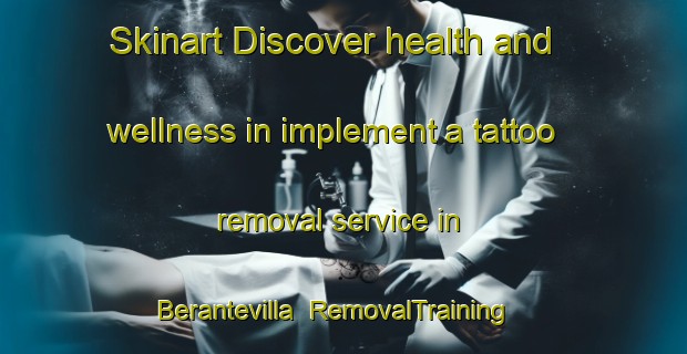 Skinart Discover health and wellness in implement a tattoo removal service in Berantevilla | RemovalTraining | RemovalClasses | SkinartTraining-Spain