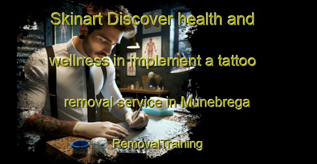 Skinart Discover health and wellness in implement a tattoo removal service in Munebrega | RemovalTraining | RemovalClasses | SkinartTraining-Spain