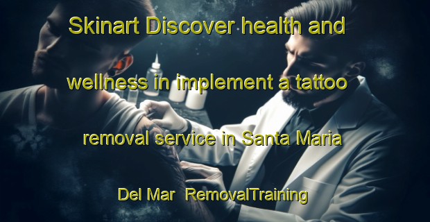 Skinart Discover health and wellness in implement a tattoo removal service in Santa Maria Del Mar | RemovalTraining | RemovalClasses | SkinartTraining-Spain