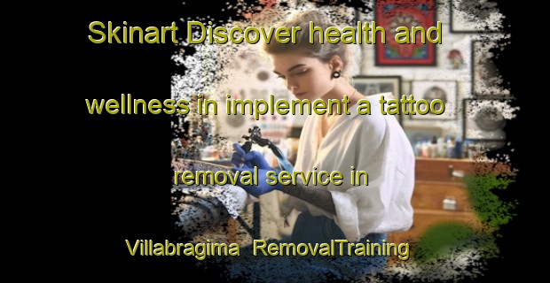 Skinart Discover health and wellness in implement a tattoo removal service in Villabragima | RemovalTraining | RemovalClasses | SkinartTraining-Spain