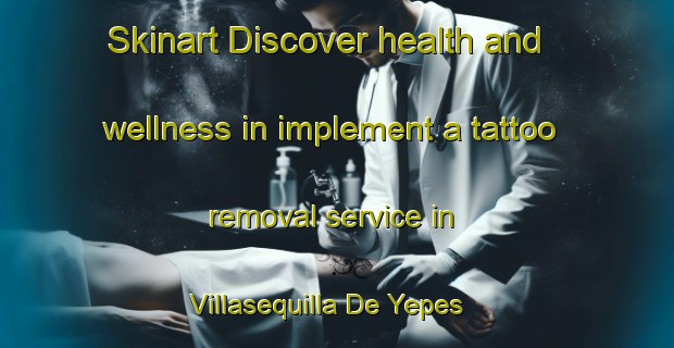 Skinart Discover health and wellness in implement a tattoo removal service in Villasequilla De Yepes | RemovalTraining | RemovalClasses | SkinartTraining-Spain