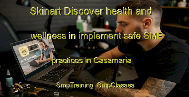 Skinart Discover health and wellness in implement safe SMP practices in Casamaria | SmpTraining | SmpClasses | SkinartTraining-Spain