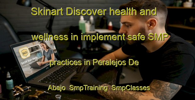 Skinart Discover health and wellness in implement safe SMP practices in Peralejos De Abajo | SmpTraining | SmpClasses | SkinartTraining-Spain