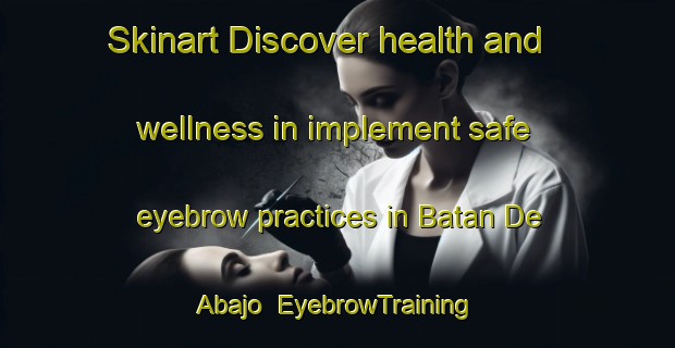 Skinart Discover health and wellness in implement safe eyebrow practices in Batan De Abajo | EyebrowTraining | EyebrowClasses | SkinartTraining-Spain