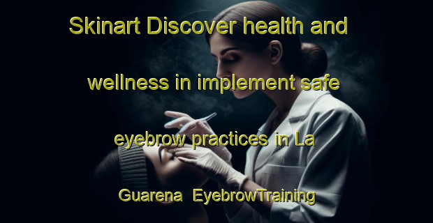 Skinart Discover health and wellness in implement safe eyebrow practices in La Guarena | EyebrowTraining | EyebrowClasses | SkinartTraining-Spain
